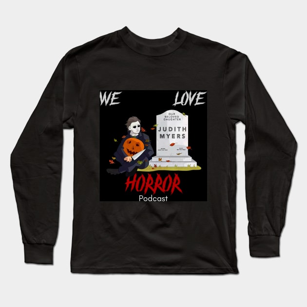 We Love Horror Podcast Michael Myers Design Long Sleeve T-Shirt by We Love Horror Podcast